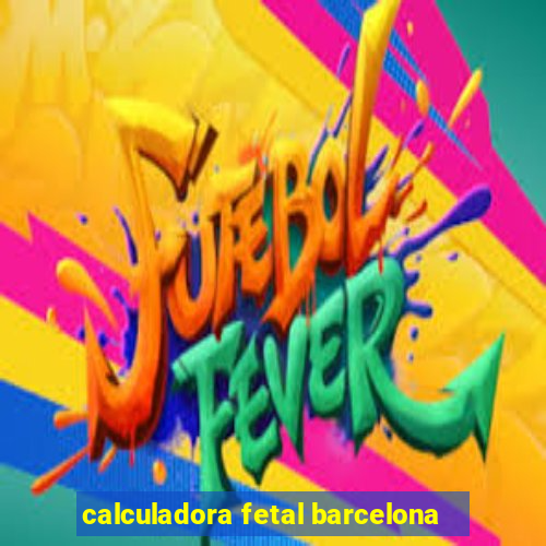 calculadora fetal barcelona